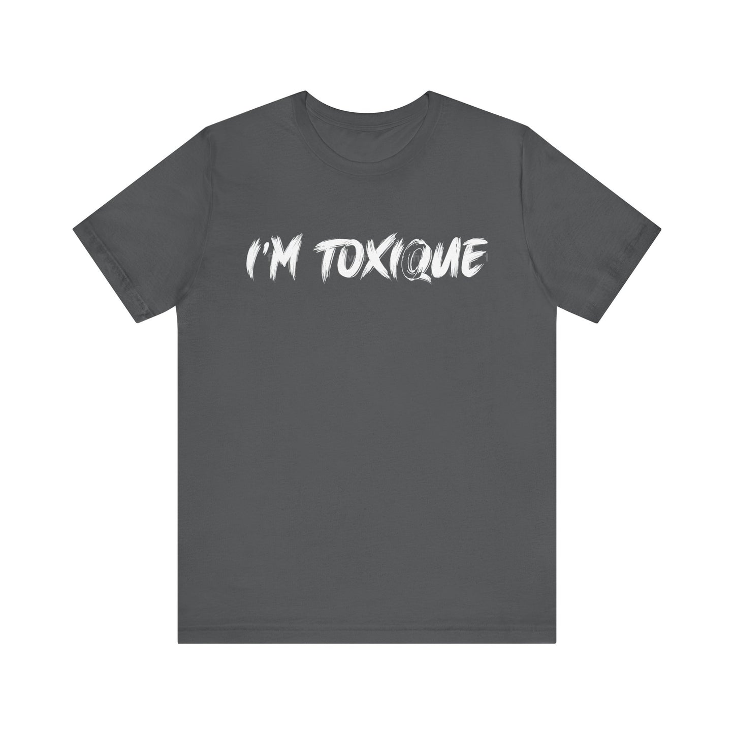 I'm  Toxique Unisex Jersey Short Sleeve Tee