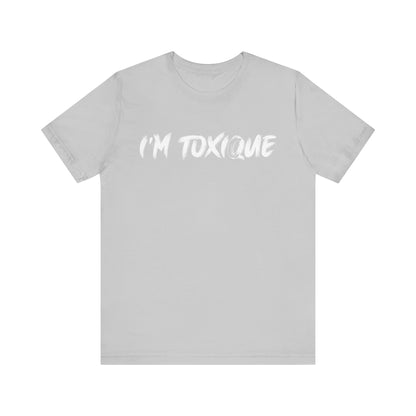 I'm  Toxique Unisex Jersey Short Sleeve Tee