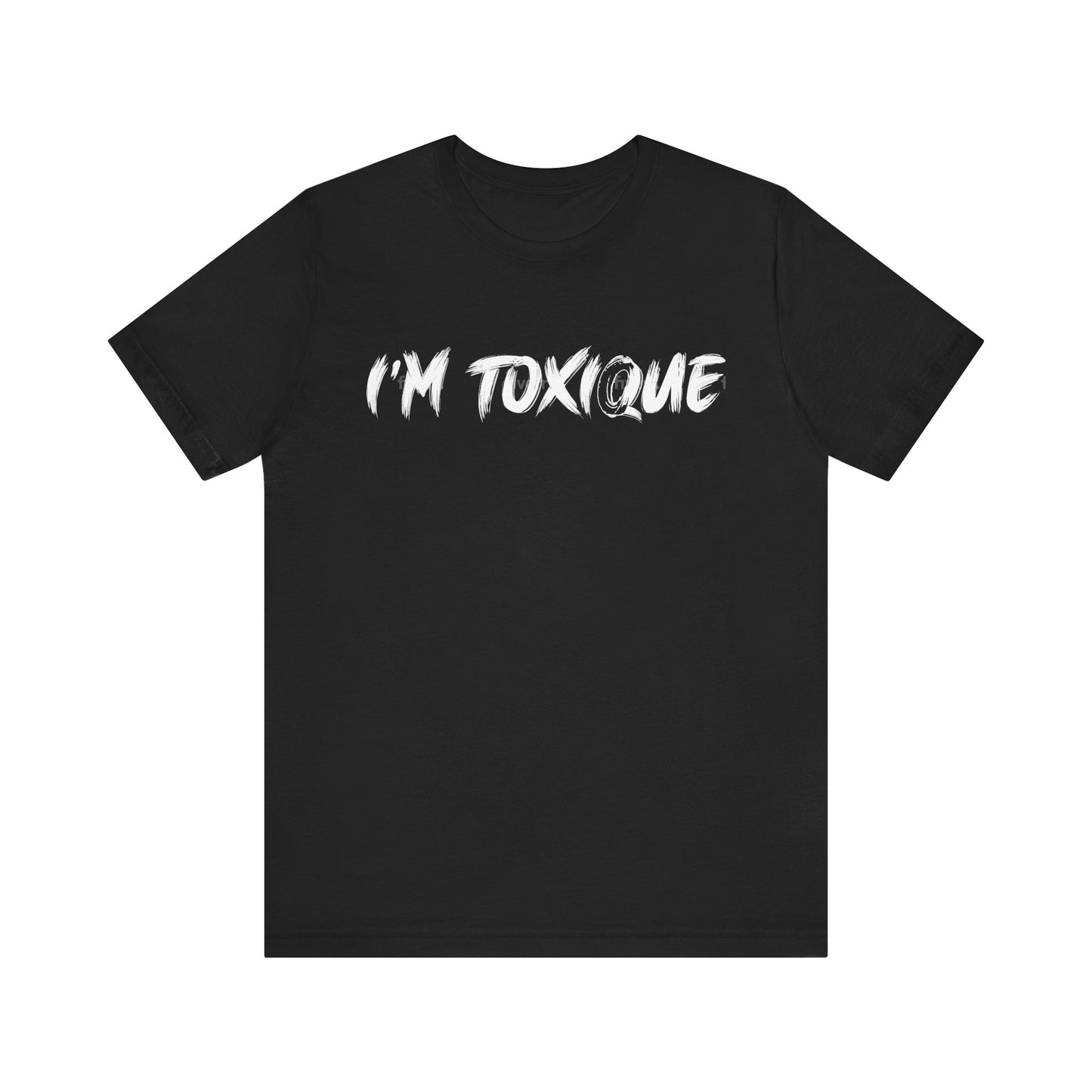 I'm  Toxique Unisex Jersey Short Sleeve Tee