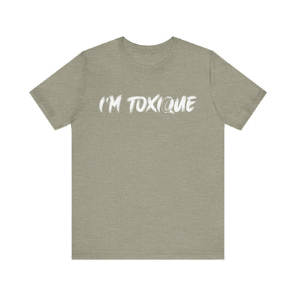 I'm  Toxique Unisex Jersey Short Sleeve Tee